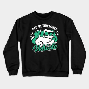 My Retirement Vehicle Golfing Golf Player Gift Crewneck Sweatshirt